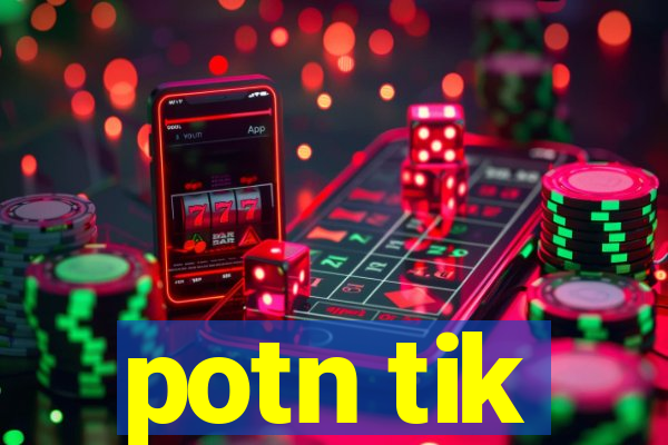 potn tik